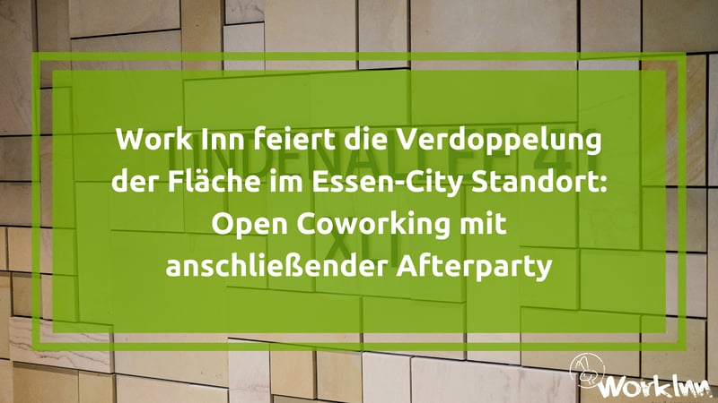 Work Inn feiert die Verdoppelung der Fläche im Essen-City Standort: Open Coworking mit anschließender Afterparty